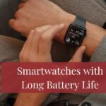 Never Run Out of Juice: Smartwatches with Long Battery Life